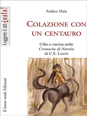 cover image of Colazione con un centauro, cibo e cucina nelle cronache di Narnia di C.S Lewis